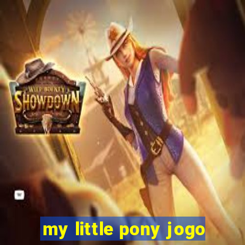 my little pony jogo